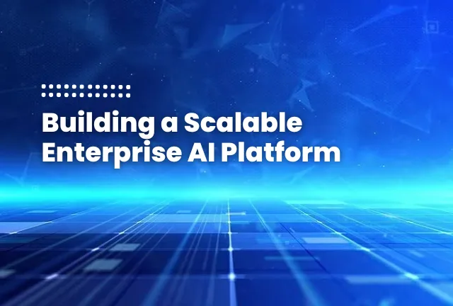 Featured Image Of Blog Post - Building a Scalable Enterprise AI Platform