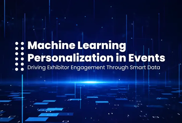 Machine Learning Personalization in Events BLog thumb Featured Image Of Blog Post - Machine Learning Personalization for Events: How Smart Data Monetization Keeps Exhibitors Coming Back